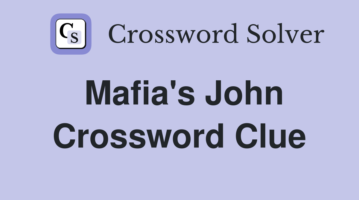 Mafia's John Crossword Clue