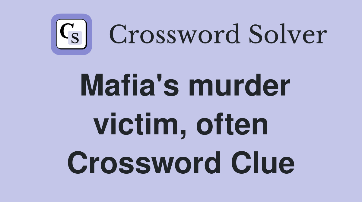 Mafia's murder victim, often Crossword Clue