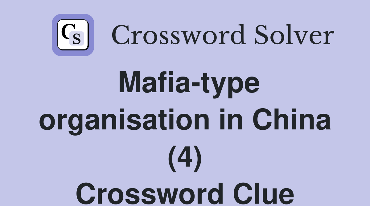 Mafia-type organisation in China (4) Crossword Clue