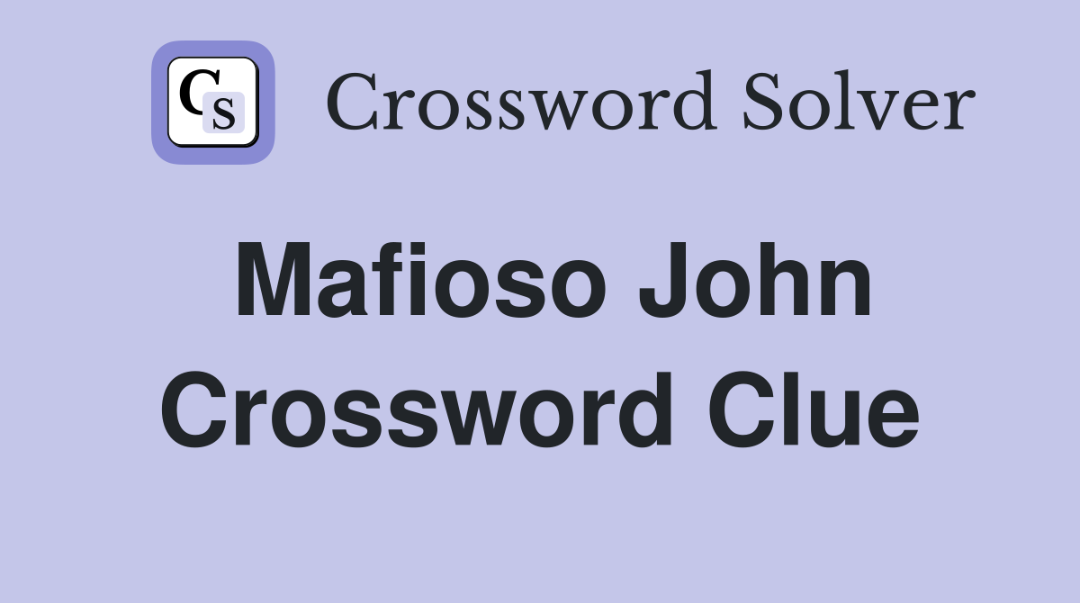 Mafioso John Crossword Clue
