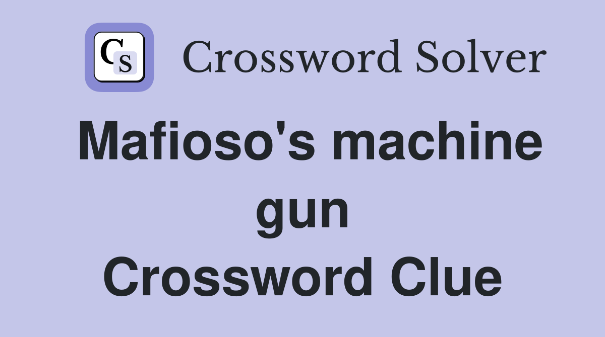 Mafioso's machine gun Crossword Clue