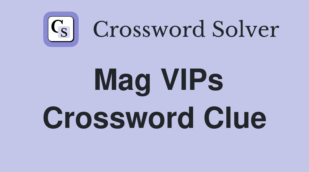 Mag VIPs Crossword Clue