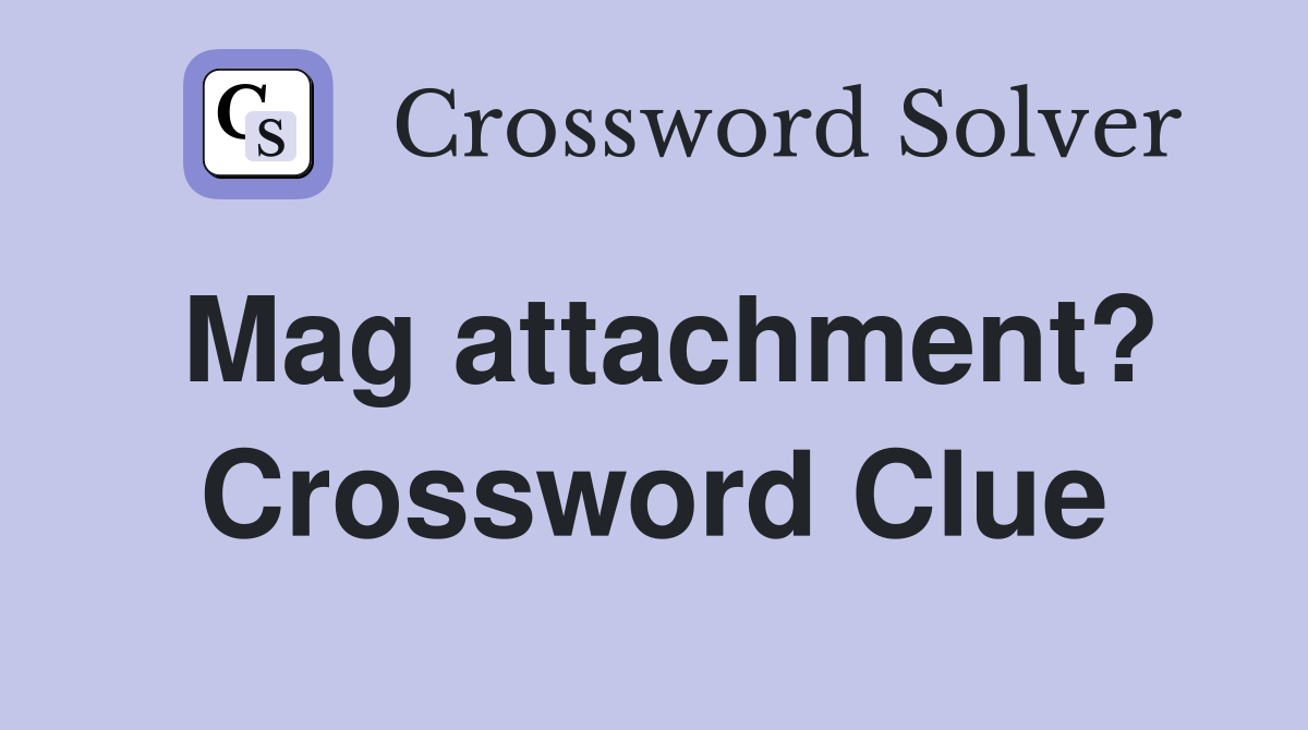 Mag attachment? Crossword Clue
