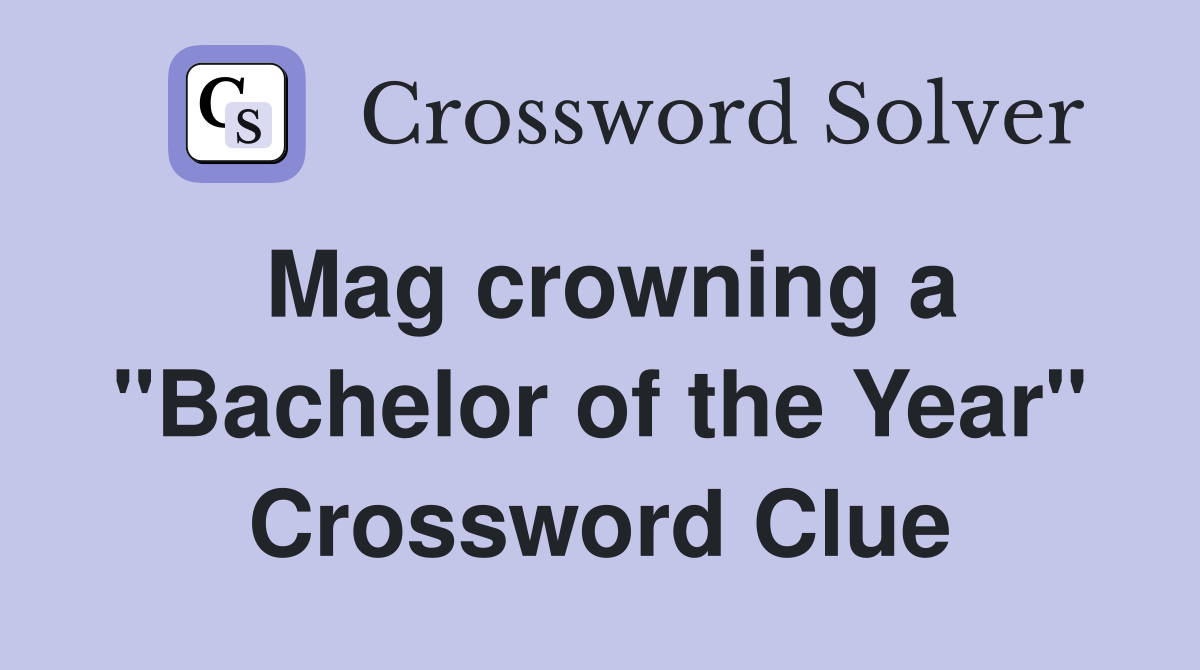 Mag crowning a "Bachelor of the Year" Crossword Clue