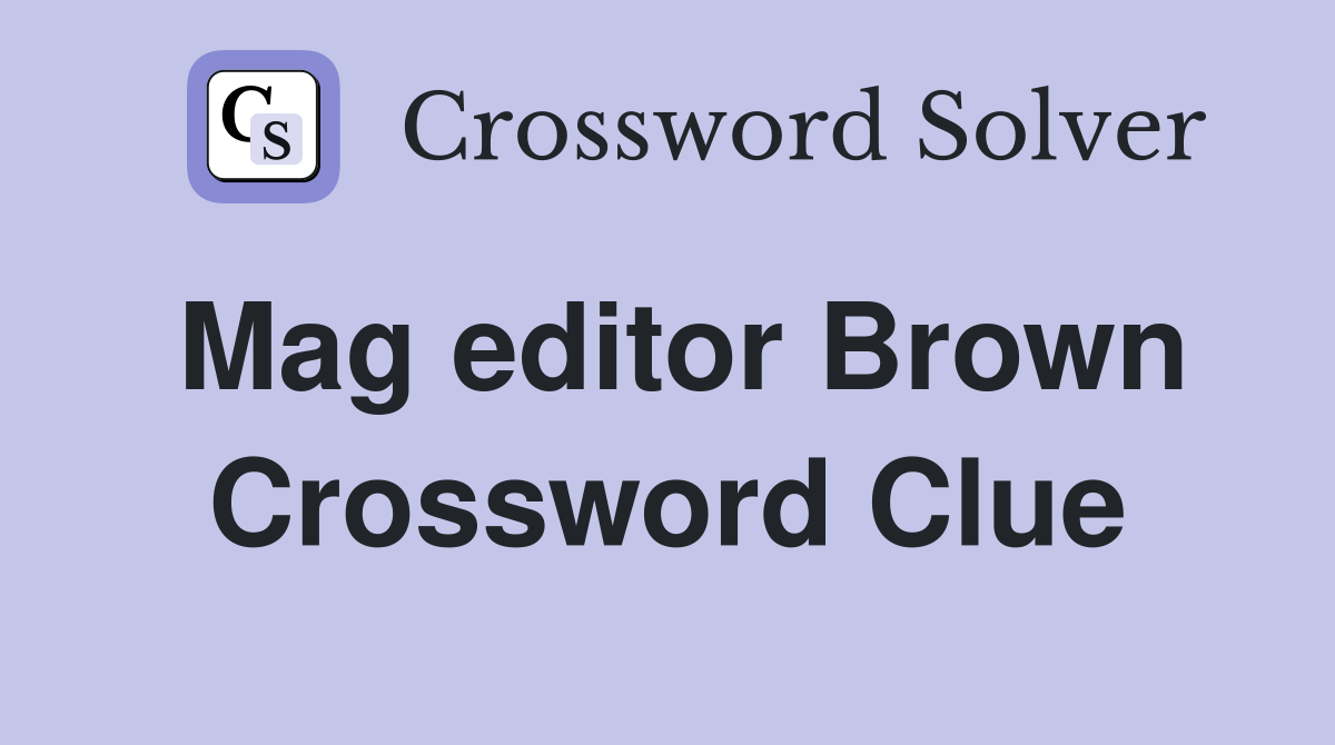 Mag editor Brown Crossword Clue
