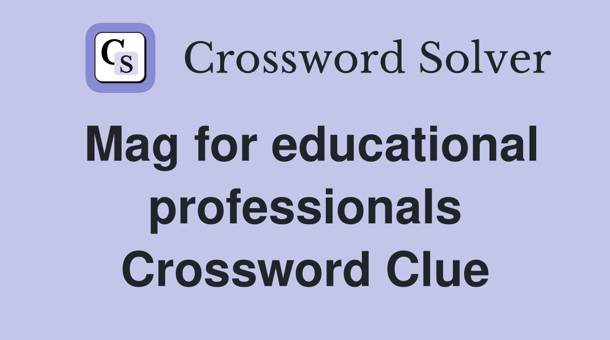 Mag for educational professionals Crossword Clue