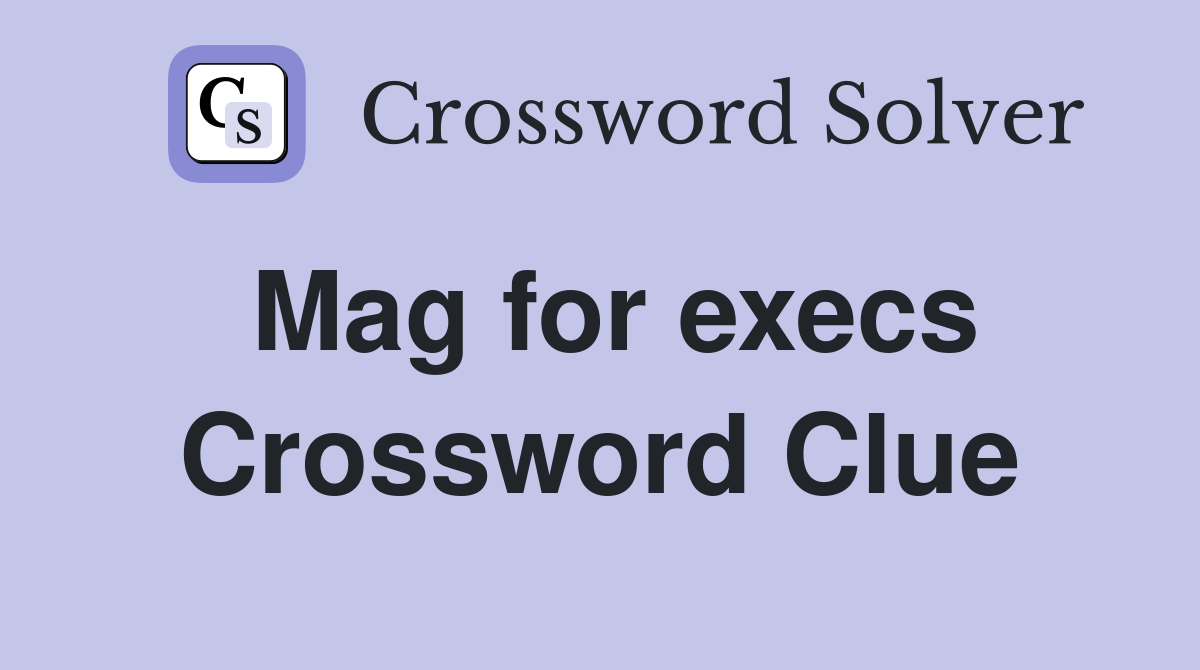 Mag for execs Crossword Clue