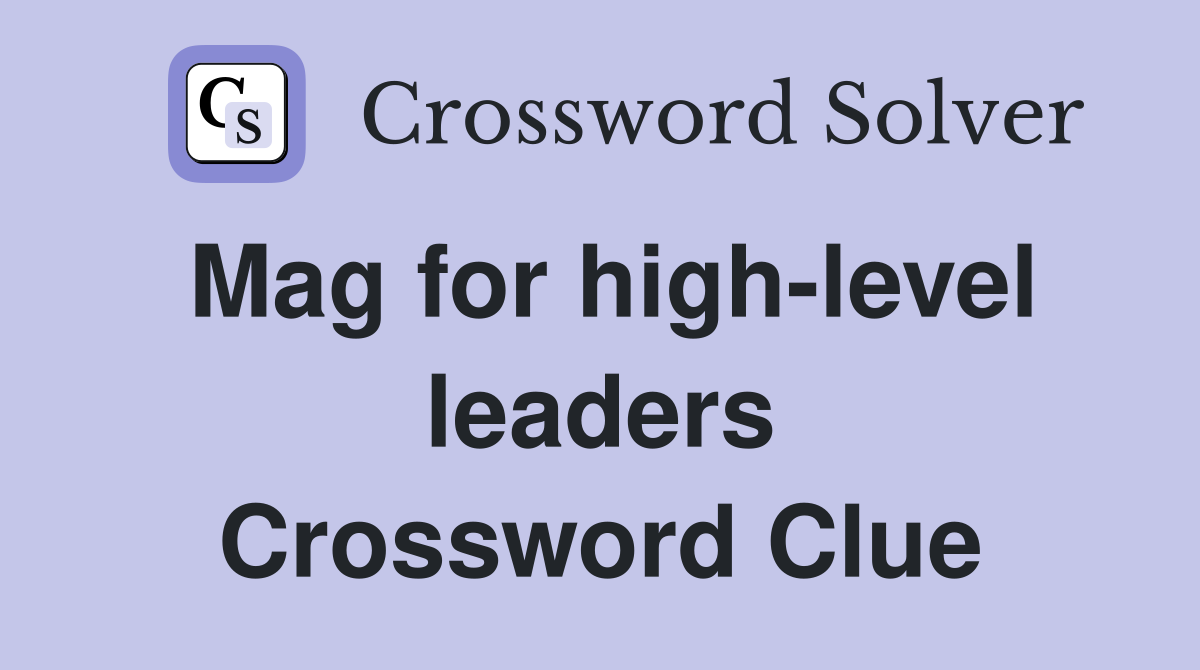 Mag for high-level leaders Crossword Clue