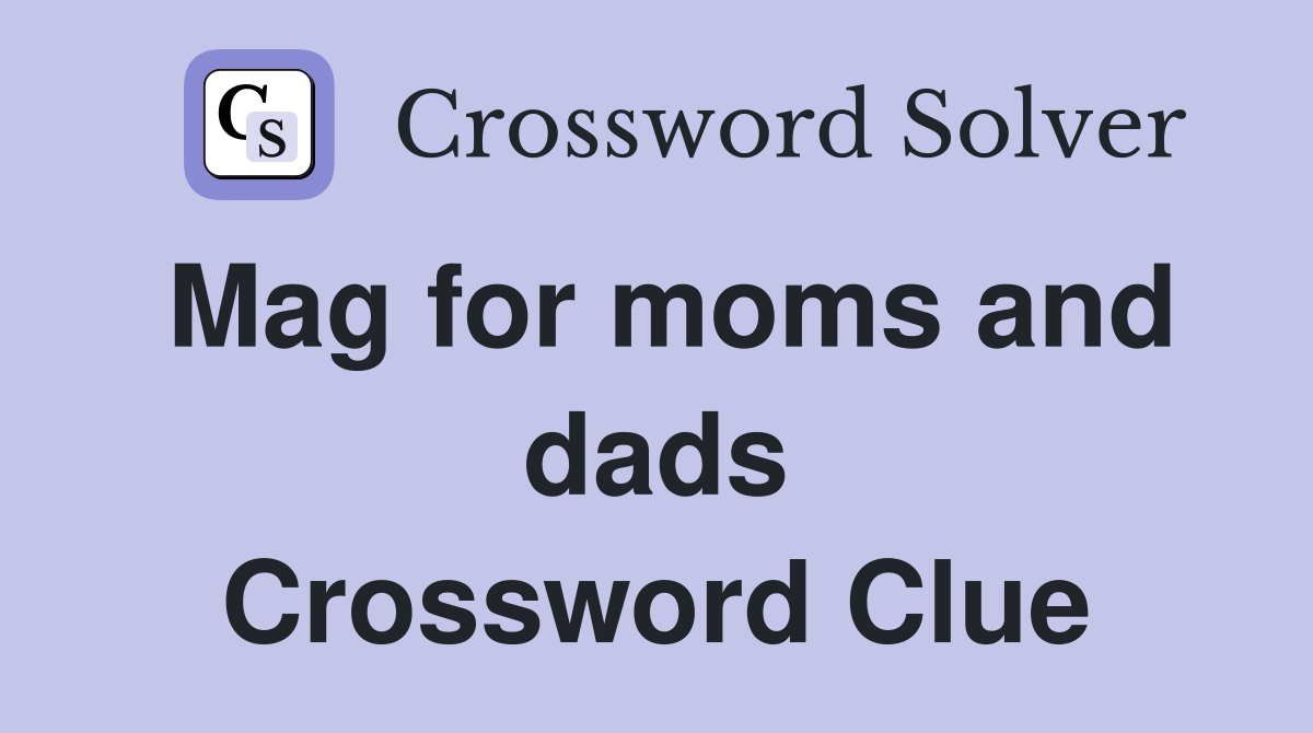 Mag for moms and dads Crossword Clue