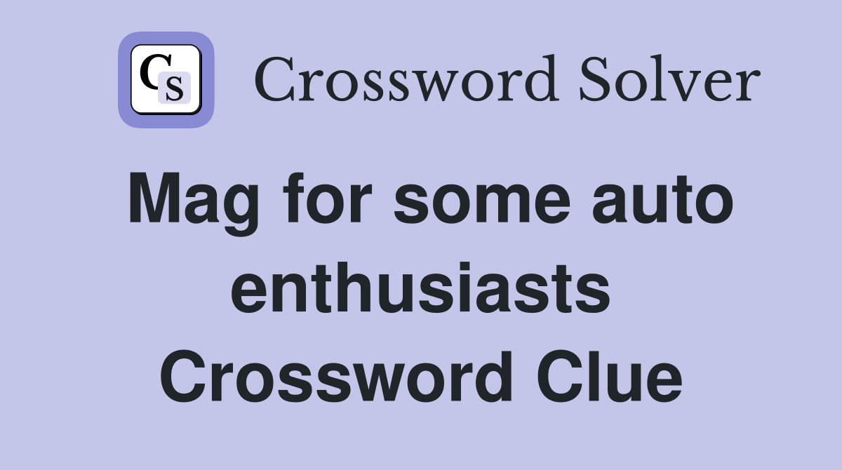 Mag for some auto enthusiasts Crossword Clue