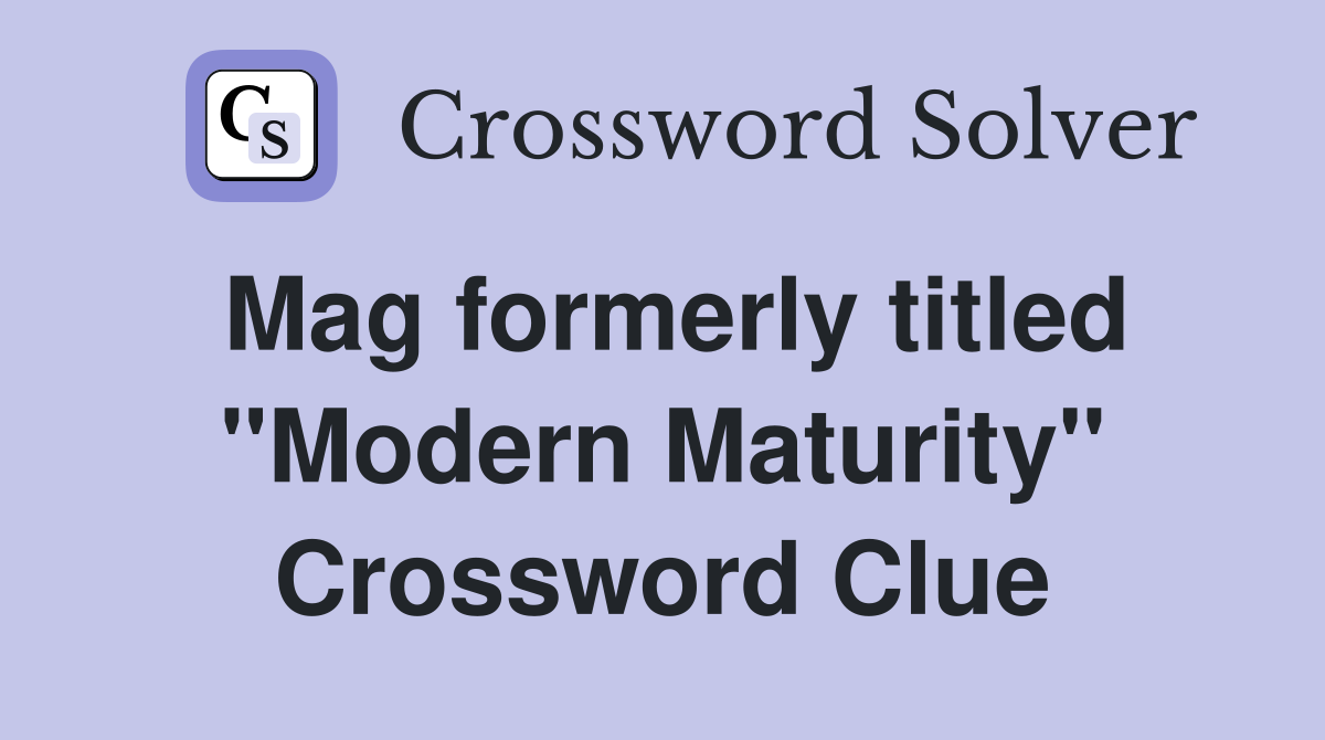 Mag formerly titled "Modern Maturity" Crossword Clue