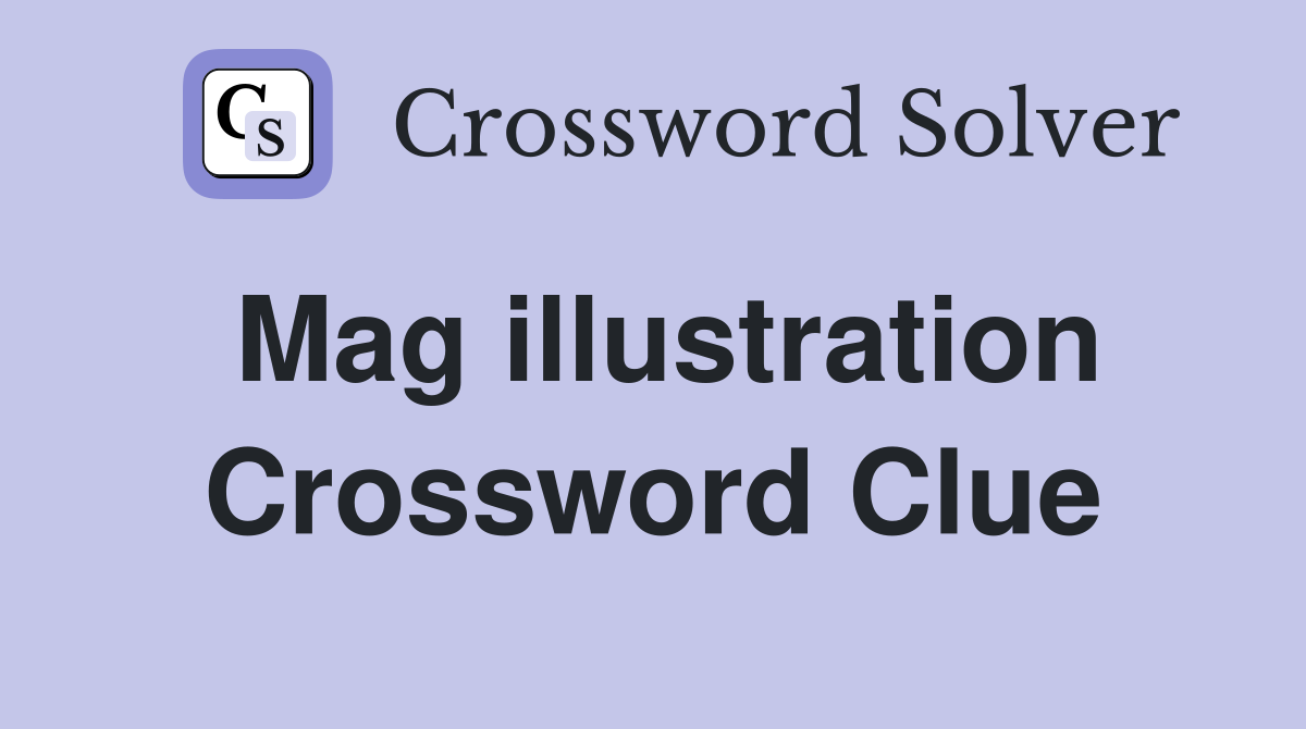 Mag illustration Crossword Clue