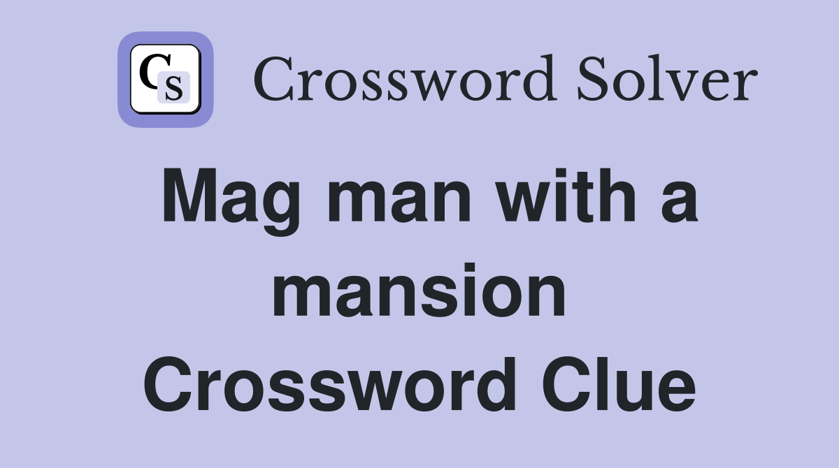Mag man with a mansion Crossword Clue