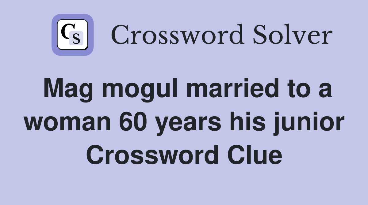 Mag mogul married to a woman 60 years his junior Crossword Clue