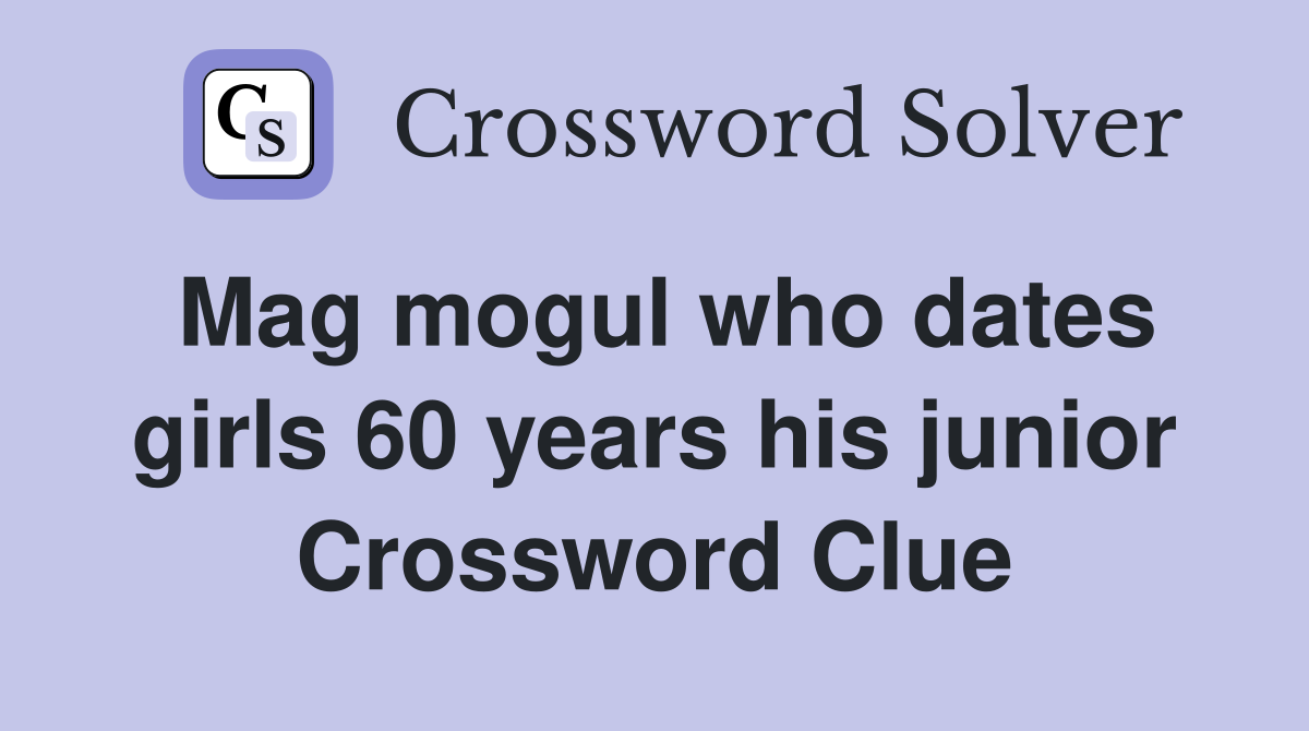 Mag mogul who dates girls 60 years his junior Crossword Clue