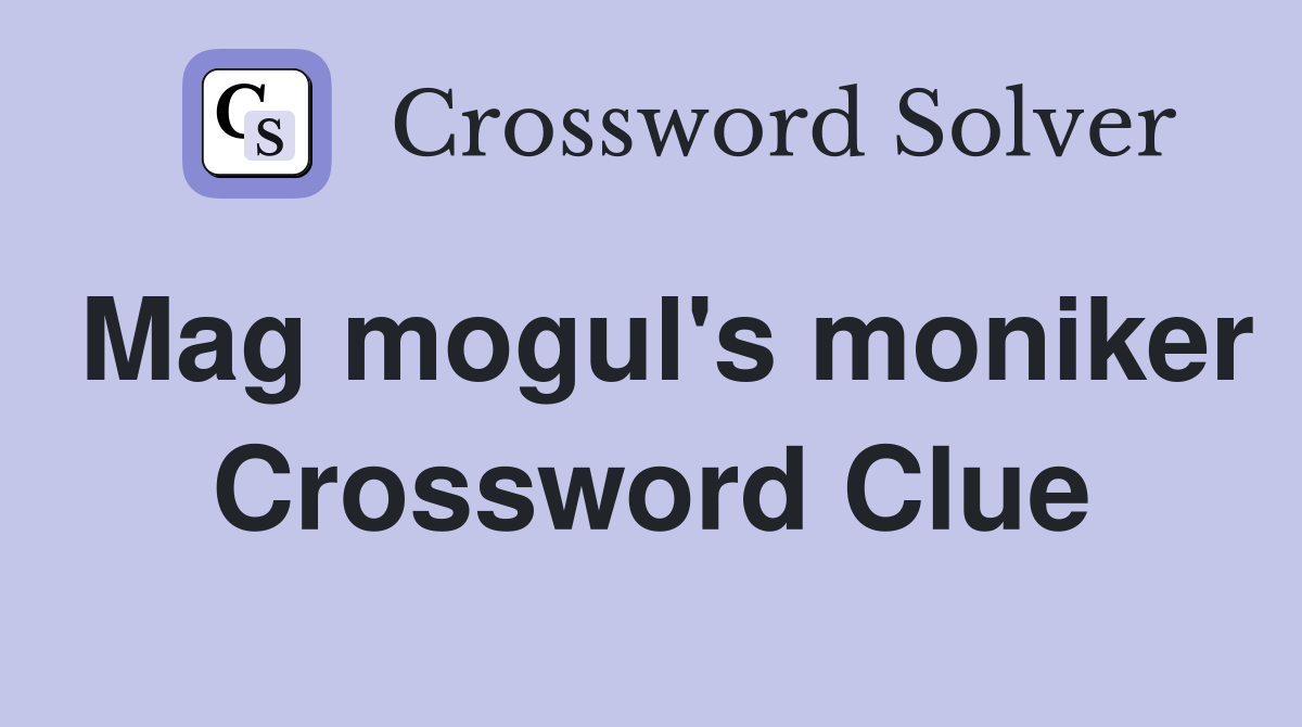 Mag mogul's moniker Crossword Clue