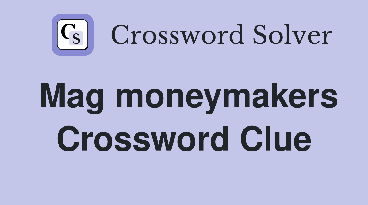 Mag moneymakers Crossword Clue