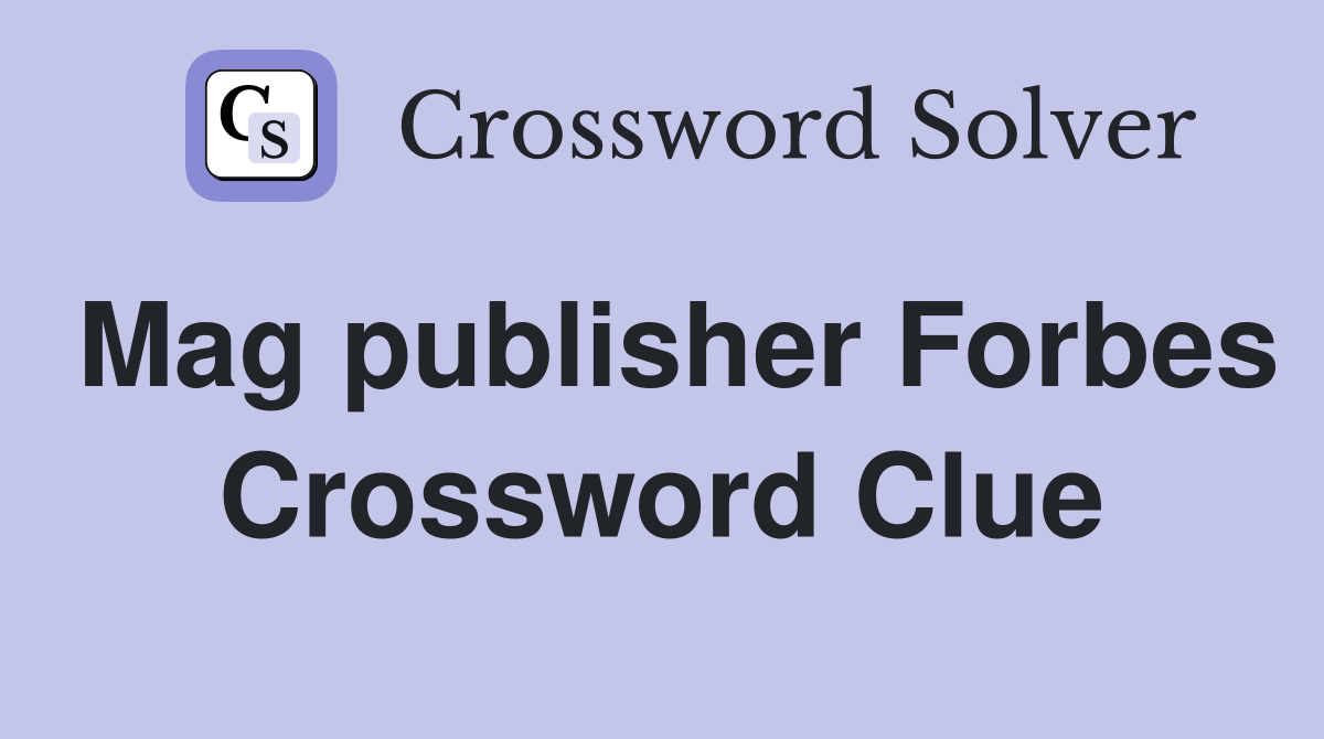 Mag publisher Forbes Crossword Clue