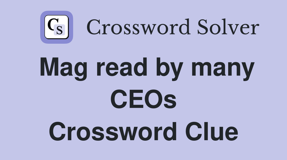 Mag read by many CEOs Crossword Clue