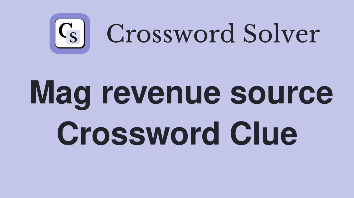 Mag revenue source Crossword Clue