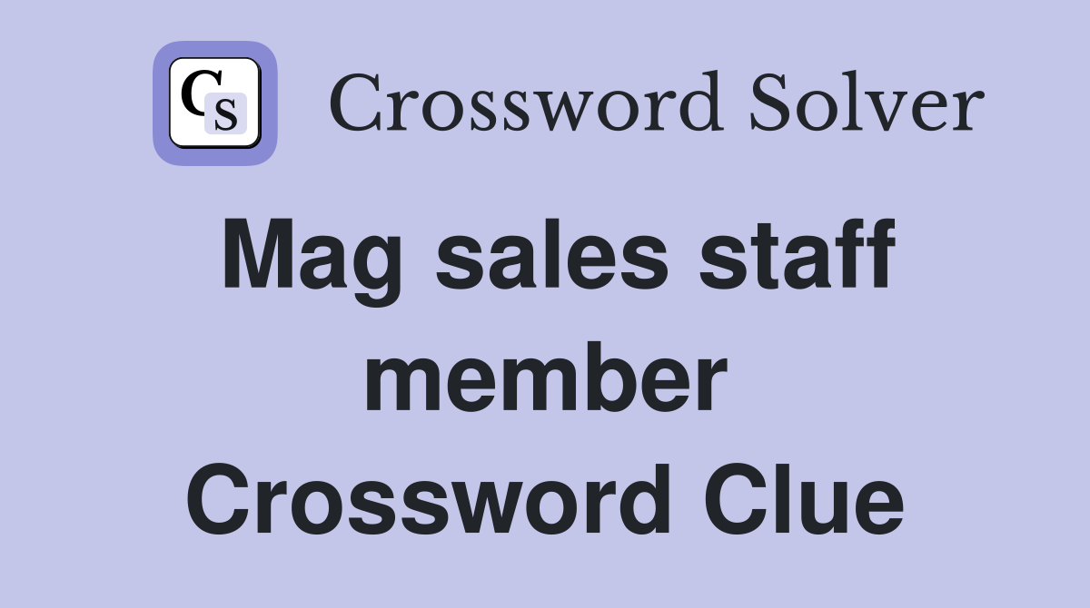 Mag sales staff member Crossword Clue