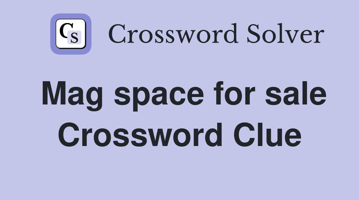 Mag space for sale Crossword Clue
