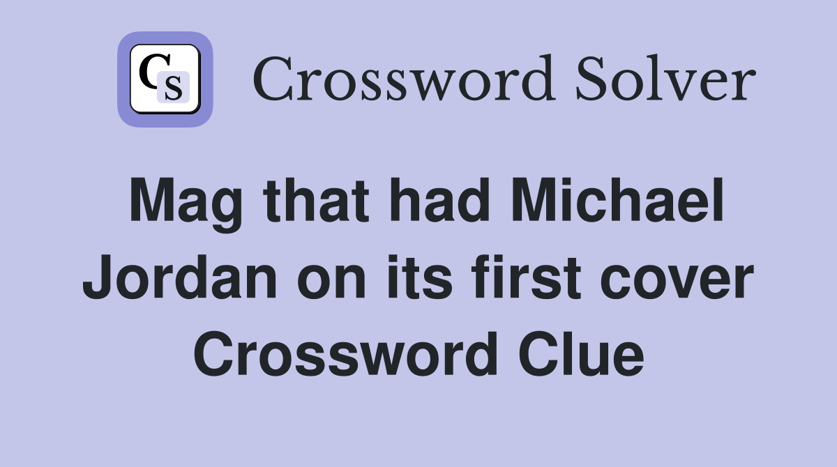 Mag that had Michael Jordan on its first cover Crossword Clue