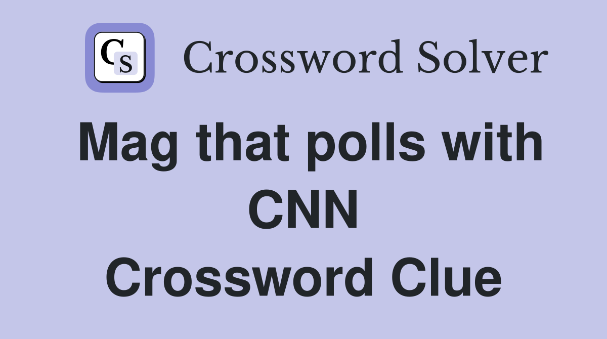 Mag that polls with CNN Crossword Clue