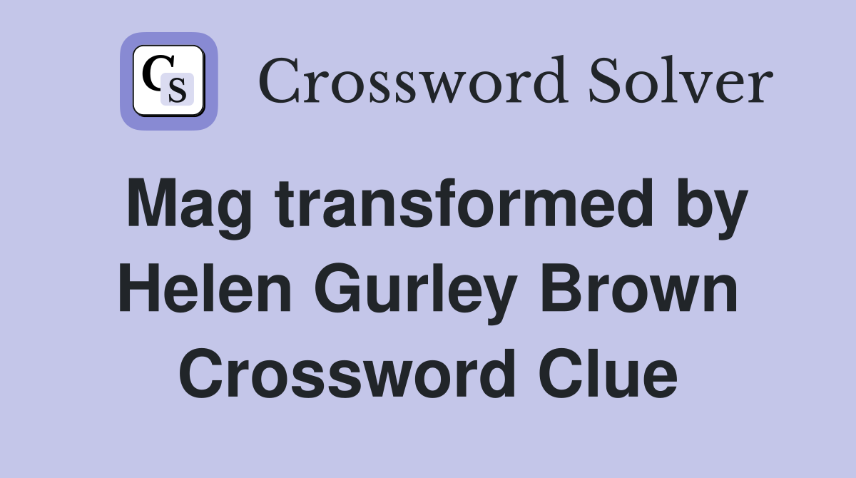 Mag transformed by Helen Gurley Brown Crossword Clue