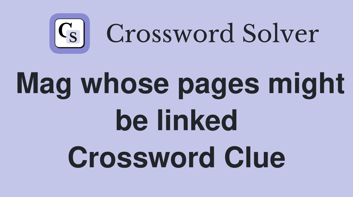 Mag whose pages might be linked Crossword Clue