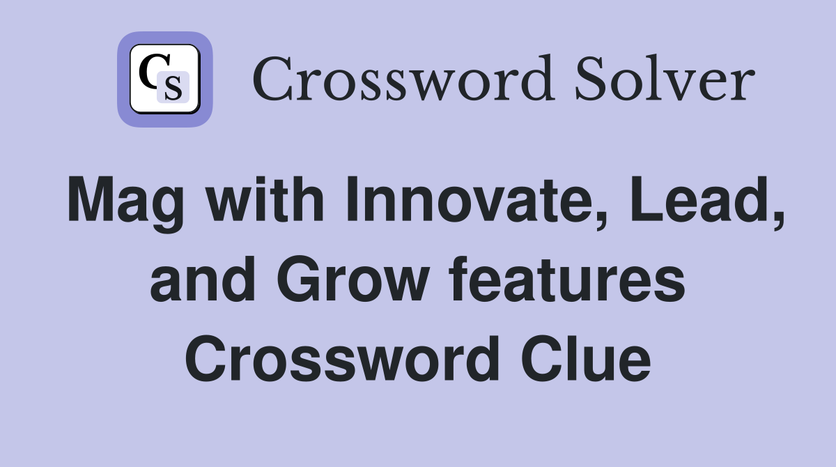 Mag with Innovate, Lead, and Grow features Crossword Clue