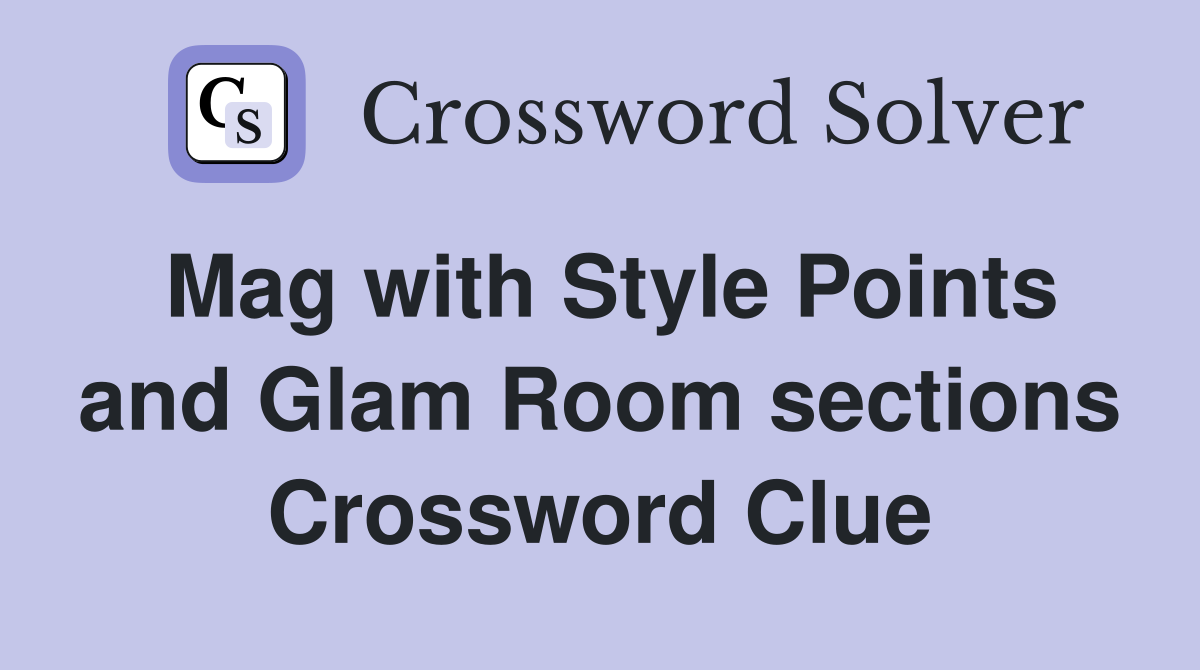 Mag with Style Points and Glam Room sections Crossword Clue
