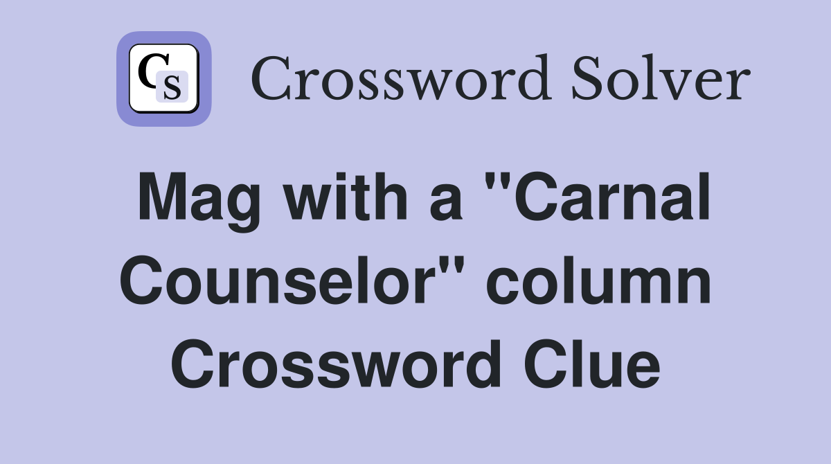 Mag with a "Carnal Counselor" column Crossword Clue
