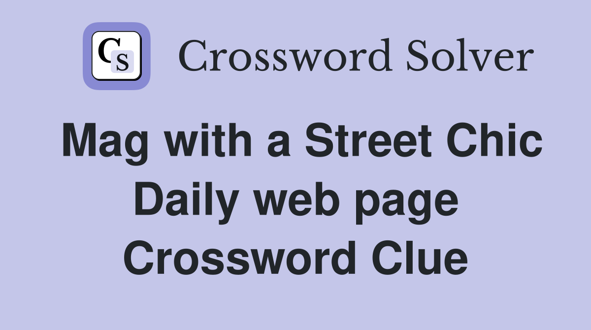 Mag with a Street Chic Daily web page Crossword Clue