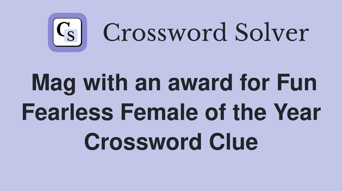 Mag with an award for Fun Fearless Female of the Year Crossword Clue