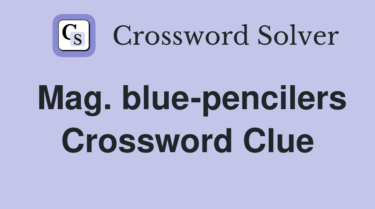 Mag. blue-pencilers Crossword Clue