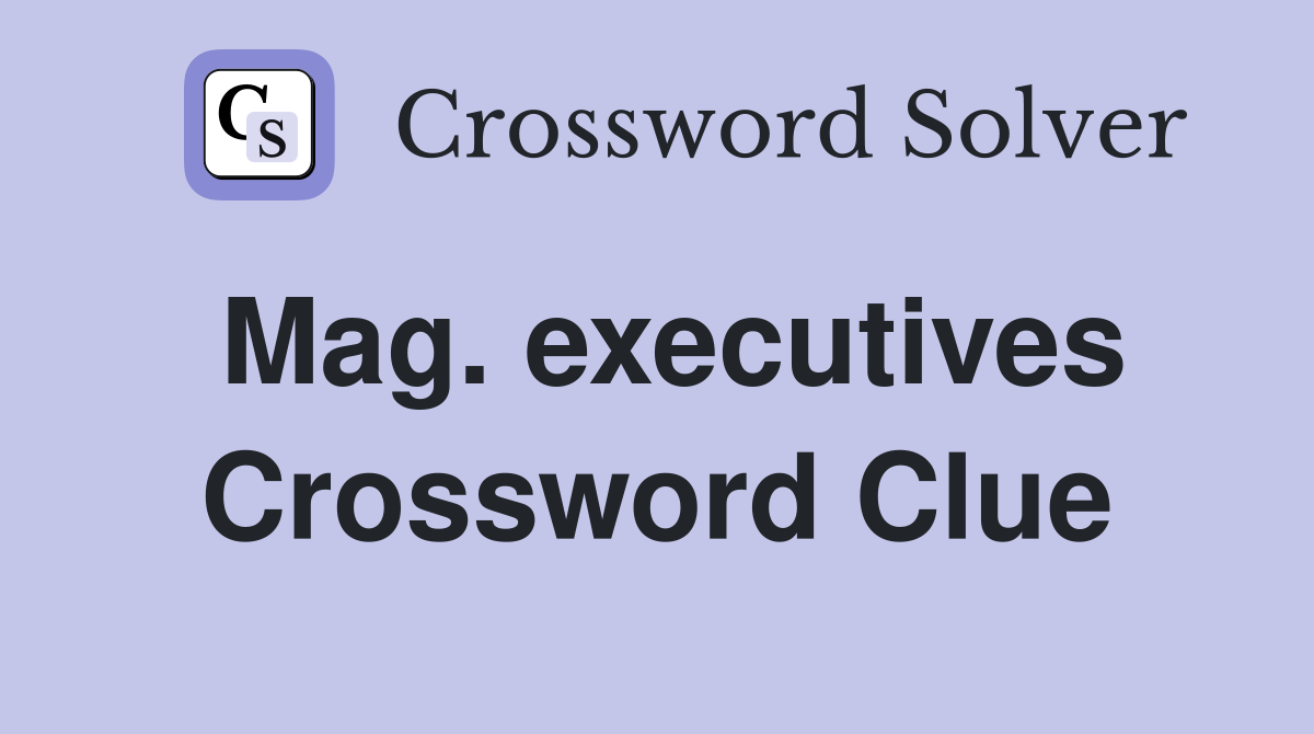 Mag. executives Crossword Clue