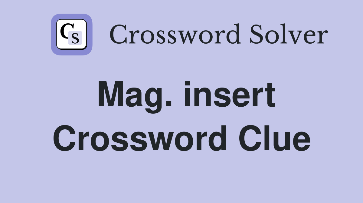 Mag. insert Crossword Clue