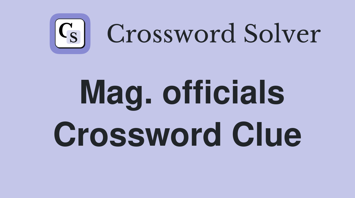 Mag. officials Crossword Clue