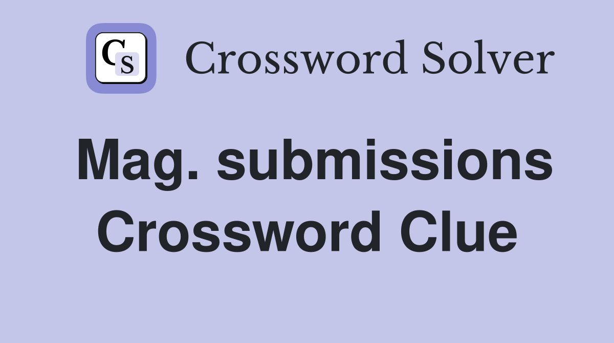 Mag. submissions Crossword Clue