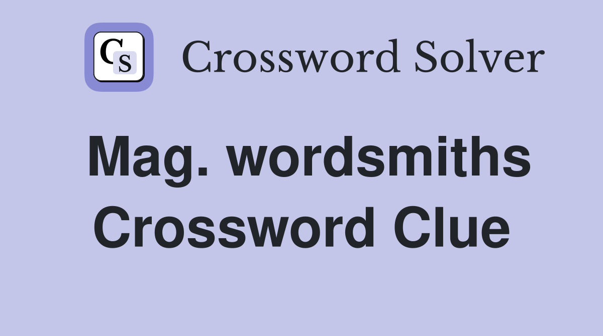 Mag. wordsmiths Crossword Clue