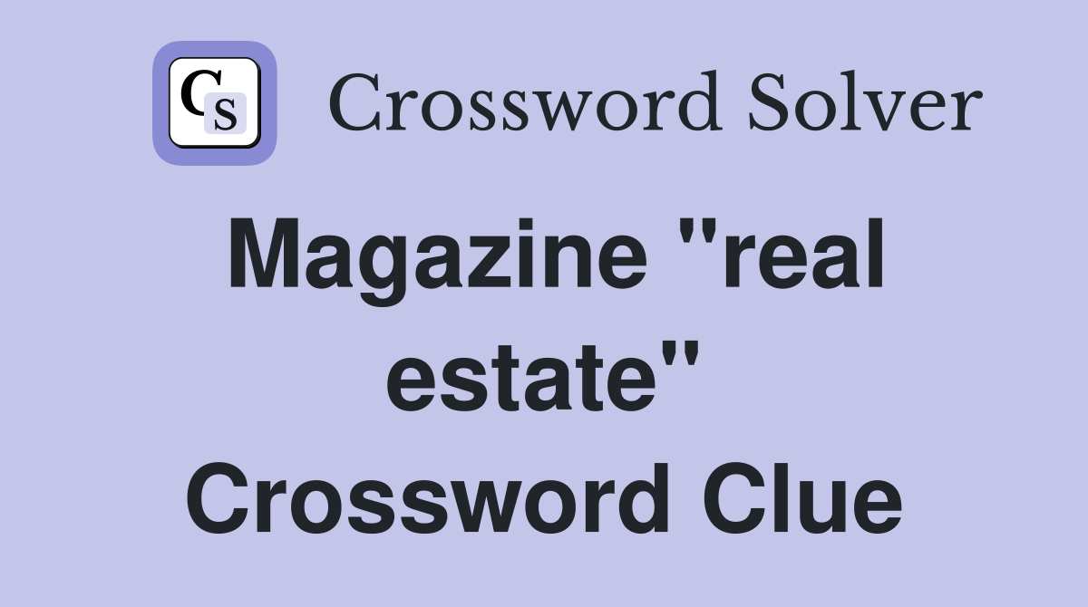 Magazine "real estate" Crossword Clue