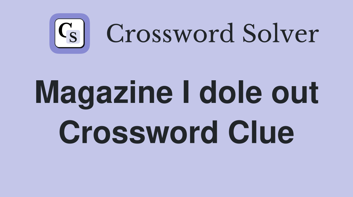 Magazine I dole out  Crossword Clue