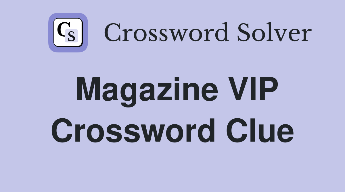Magazine VIP Crossword Clue