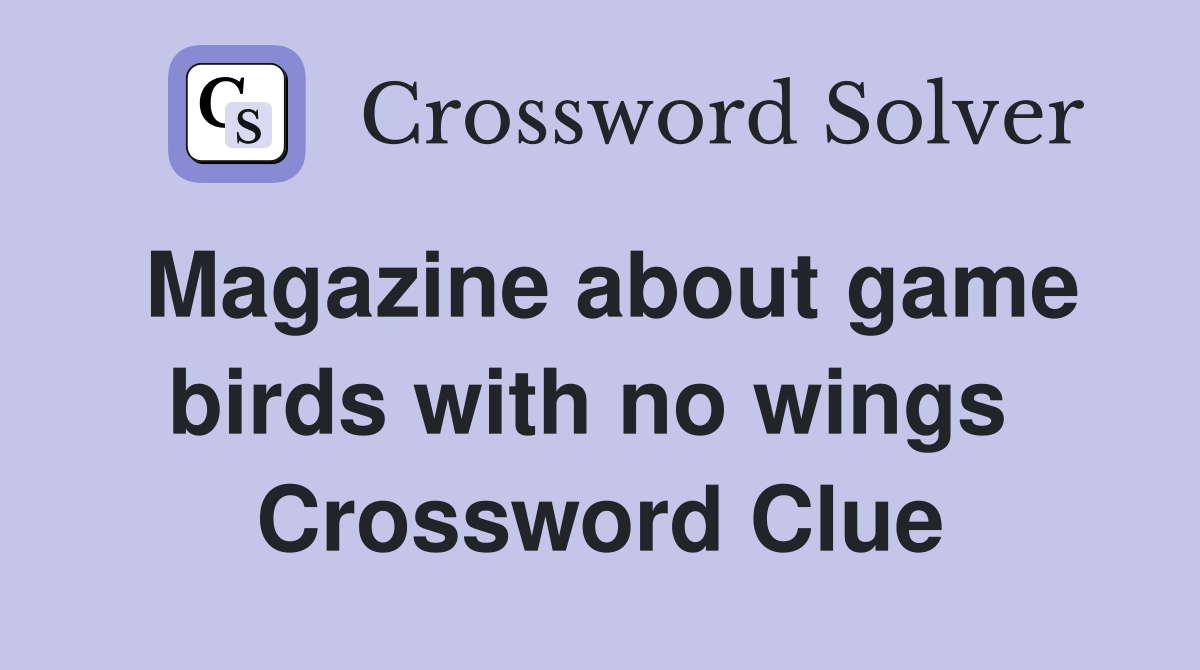 Magazine about game birds with no wings  Crossword Clue