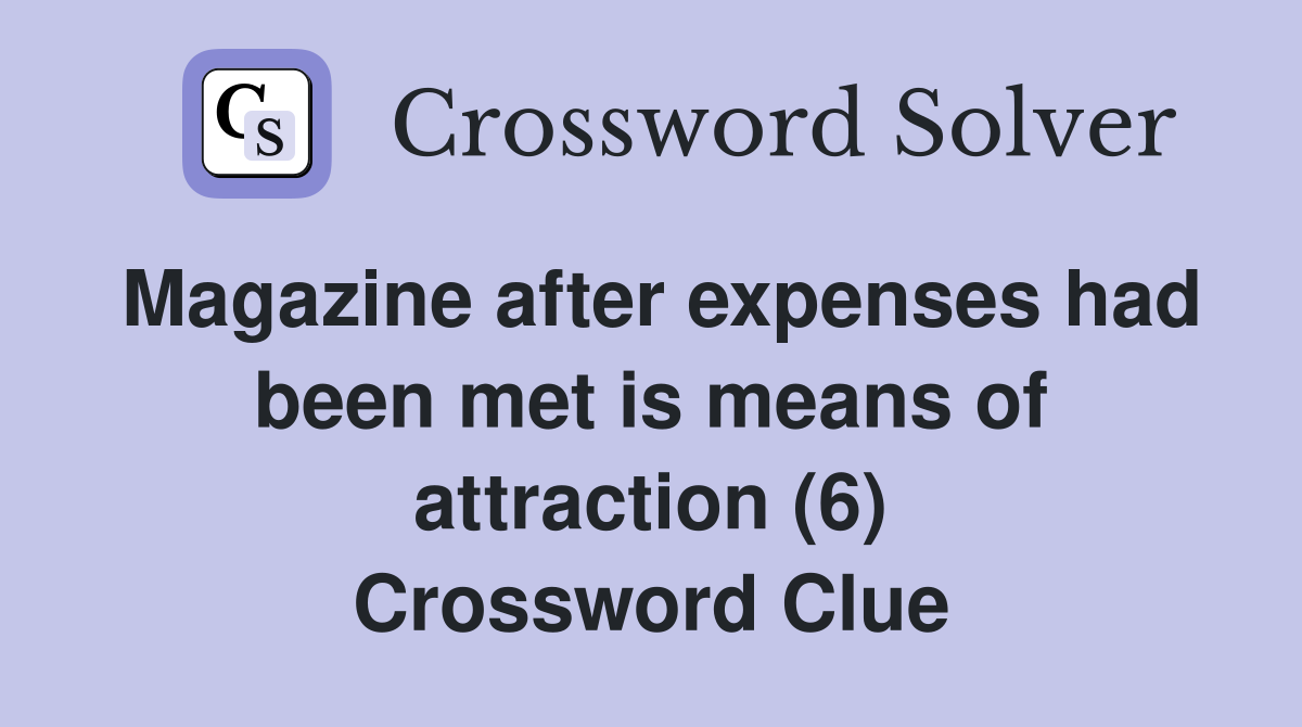 Magazine after expenses had been met is means of attraction (6) Crossword Clue