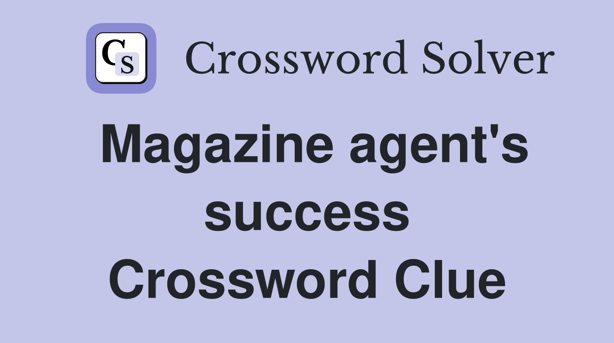 Magazine agent's success Crossword Clue