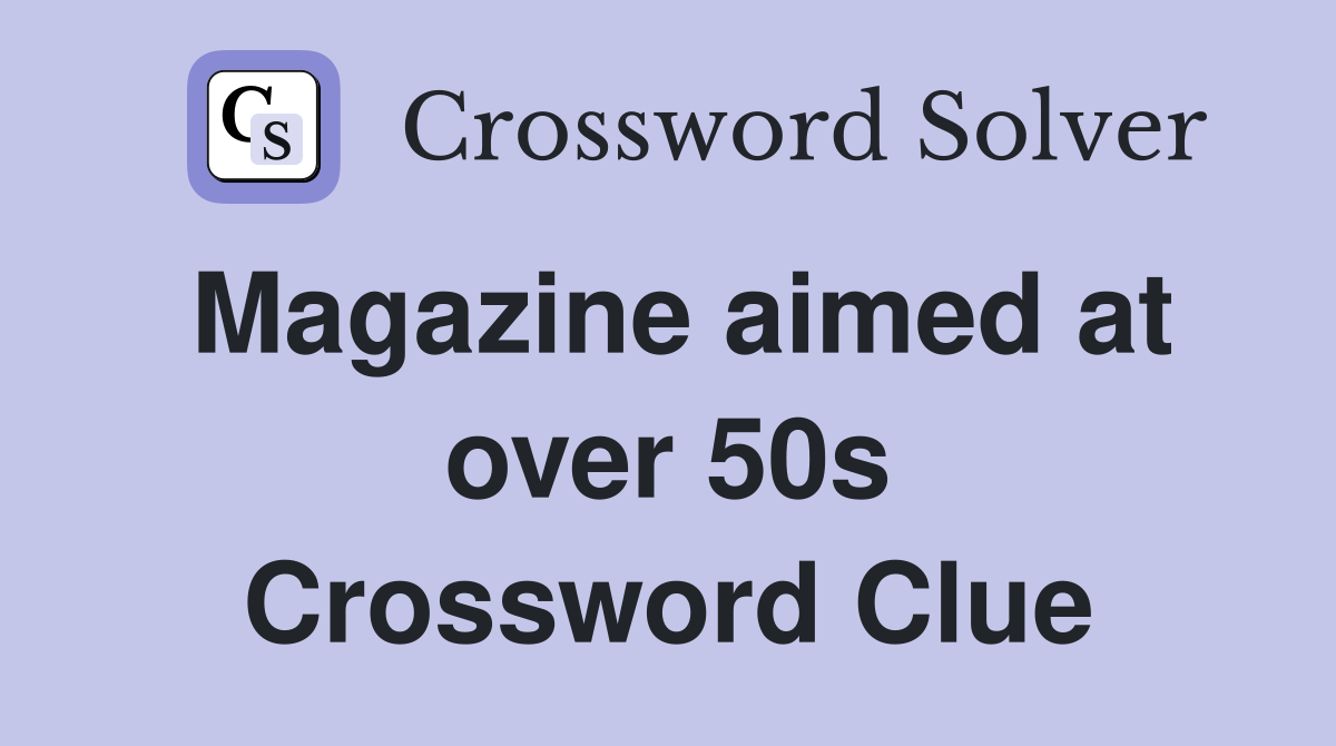 Magazine aimed at over 50s Crossword Clue