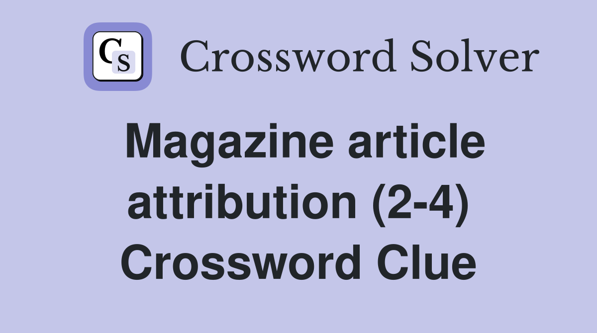 Magazine article attribution (2-4) Crossword Clue