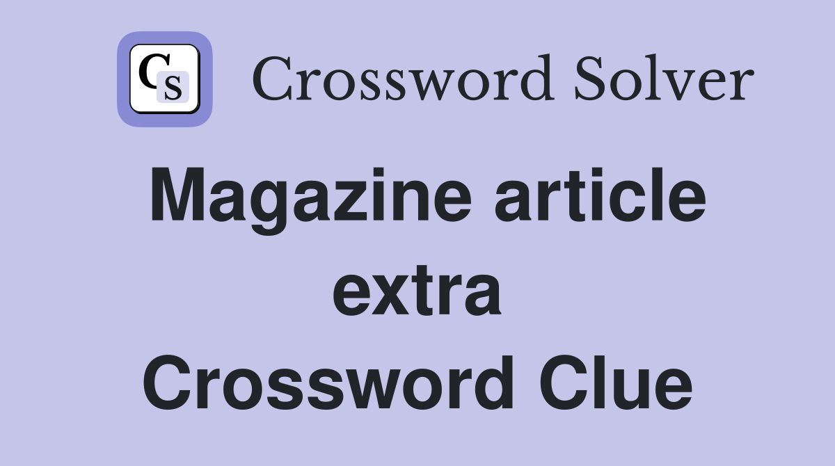 Magazine article extra Crossword Clue